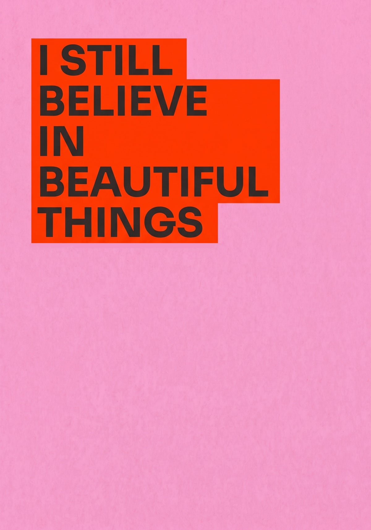 I STILL BELIEVE IN BEAUTIFUL THINGS