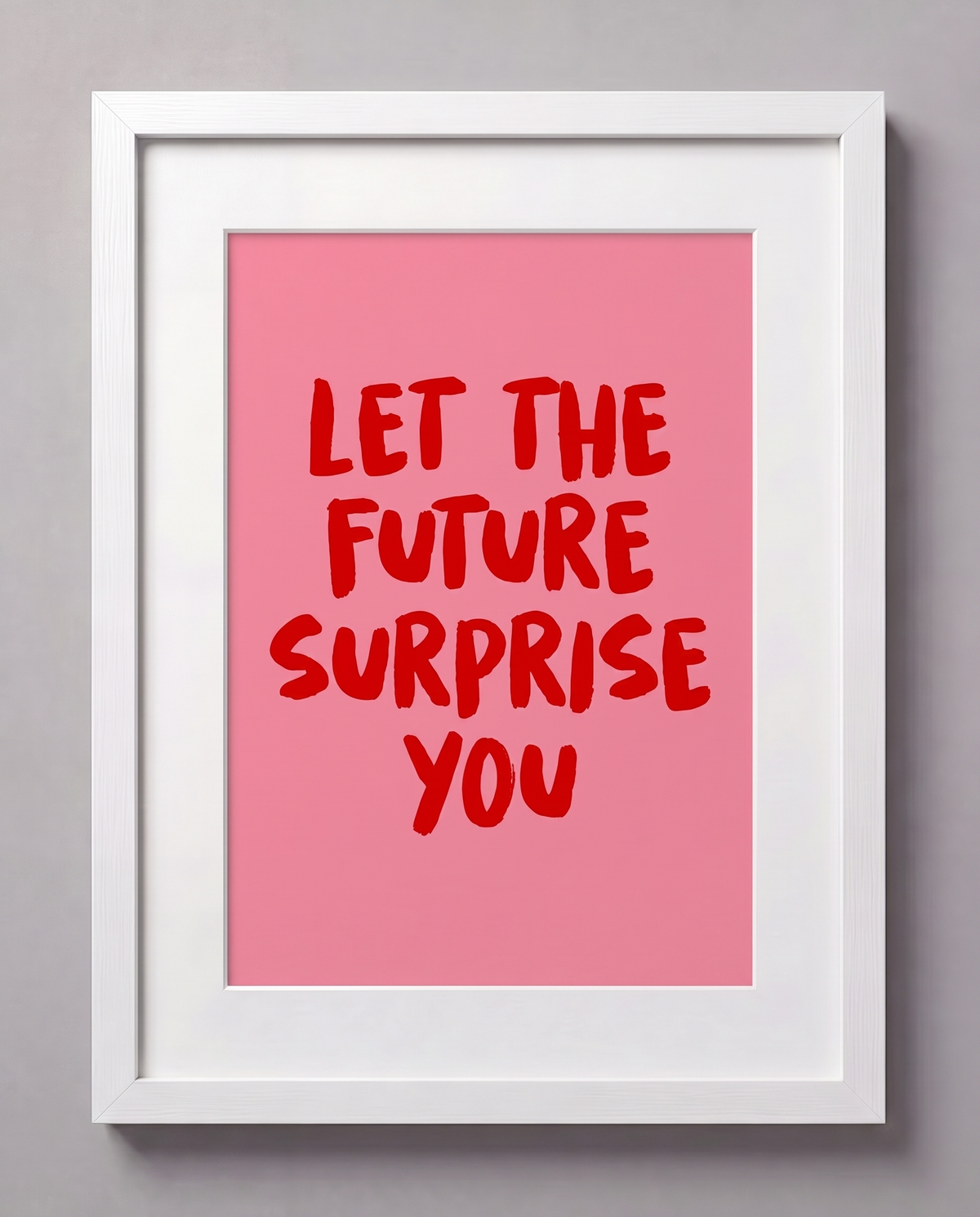 LET THE FUTURE SURPRISE YOU