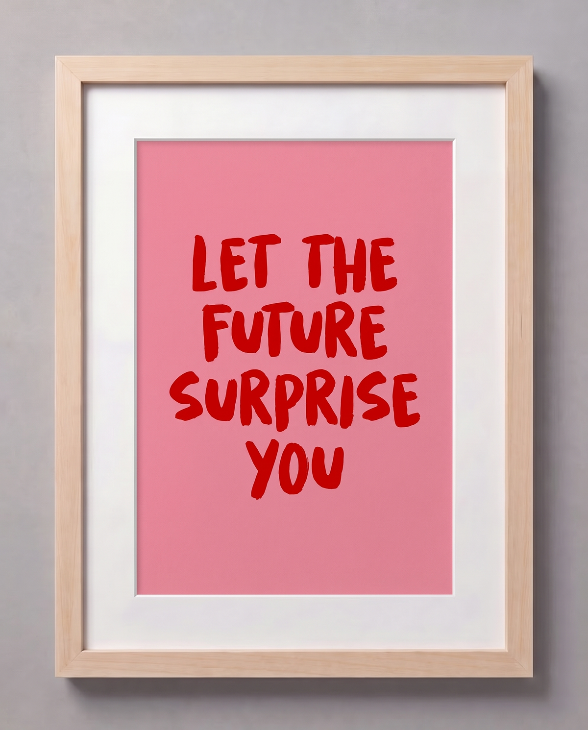LET THE FUTURE SURPRISE YOU